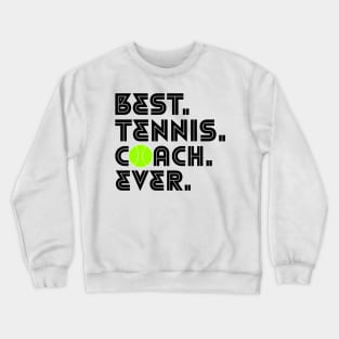 BEST TENNIS COACH EVER Crewneck Sweatshirt